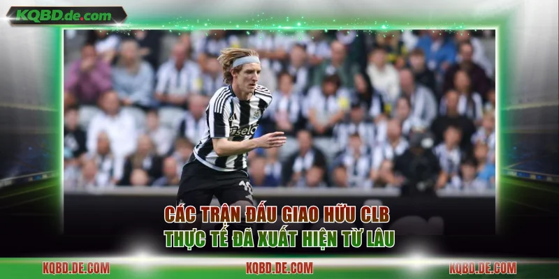 Các trận đấu giao hữu CLB thực tế đã xuất hiện từ lâu
